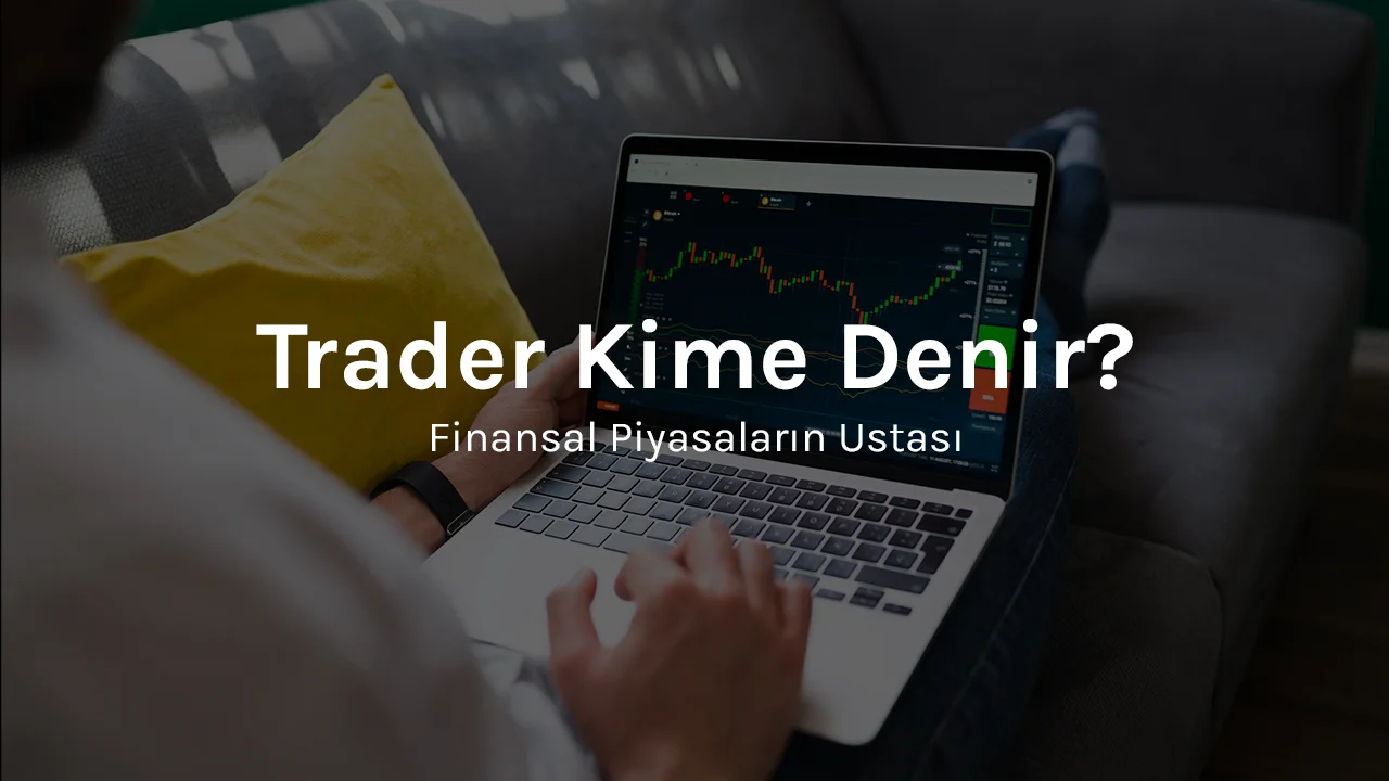 Trader Nedir? Borsada Trader Ne Demek?