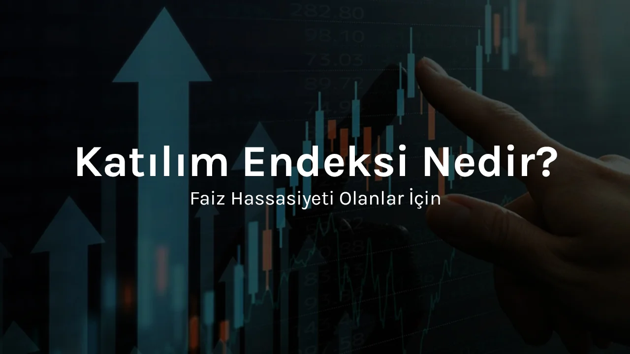 Faiz Hassasiyeti Olanlar İçin: Katılım Endeksi Nedir?