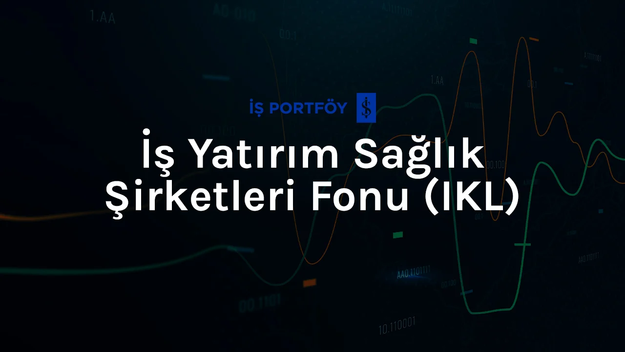 İş Yatırım Sağlık Şirketleri Fonu İncelemesi