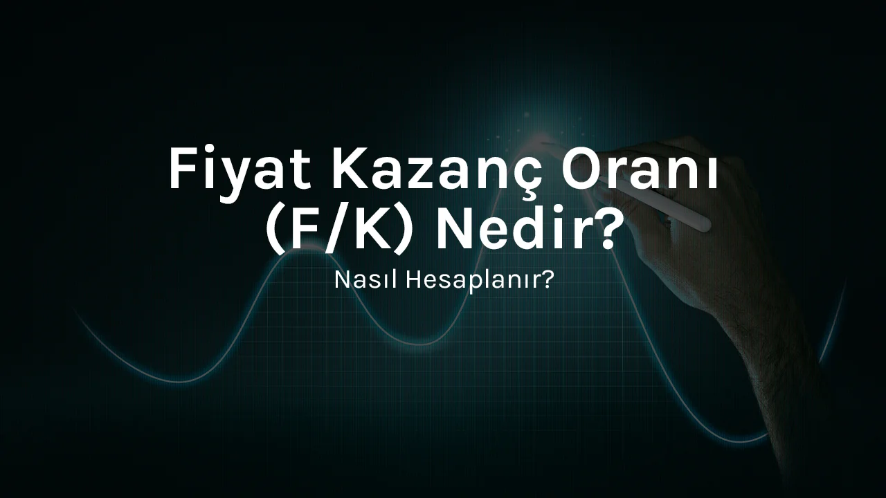 Fiyat Kazanç Oranı (F/K) Nedir? Nasıl Hesaplanır?