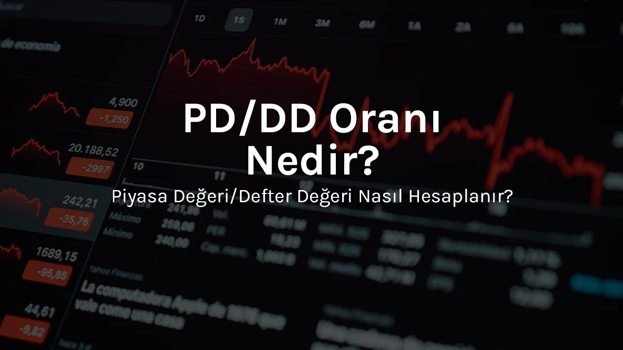 PD/DD Oranı Nedir? Piyasa Değeri ve Defter Değeri Nedir?