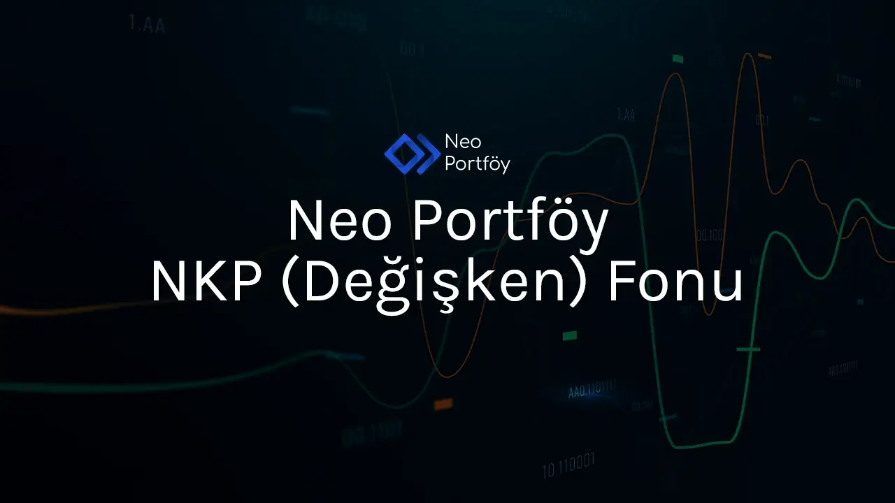 Neo Portföy NKP (Değişken) Fonu: Temettü Odaklı Değişken Fonu
