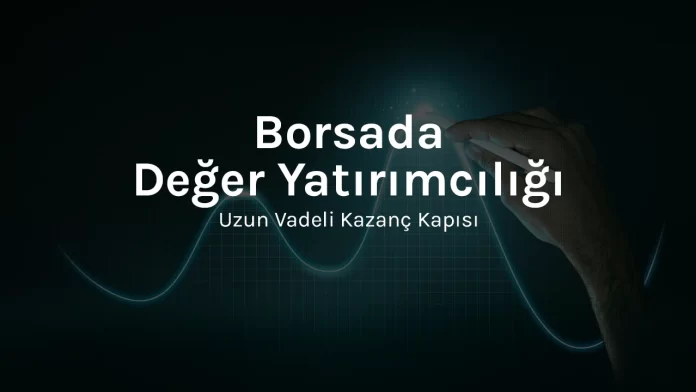 borsada-deger-yatirimciligi Borsada Değer Yatırımcılığı: Uzun Vadeli Kazanç Kapısı